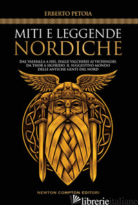 MITI E LEGGENDE NORDICHE. DAL VALHALLA A HEL, DALLE VALCHIRIE AI VICHINGHI, DA T - PETOIA ERBERTO