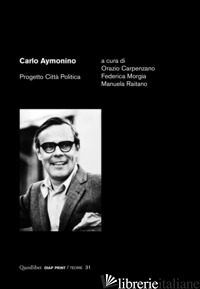 CARLO AYMONINO. PROGETTO CITTA POLITICA - CARPENZANO O. (CUR.); MORGIA F. (CUR.); RAITANO M. (CUR.)