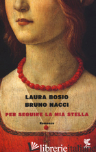 PER SEGUIRE LA MIA STELLA - BOSIO LAURA; NACCI BRUNO
