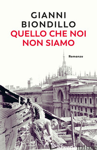 QUELLO CHE NOI NON SIAMO - BIONDILLO GIANNI