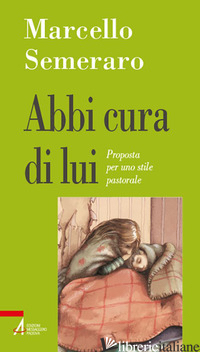 ABBI CURA DI LUI. PROPOSTA PER UNO STILE PASTORALE - SEMERARO MARCELLO