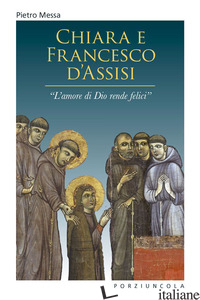 CHIARA E FRANCESCO D'ASSISI. «L'AMORE DI DIO RENDE FELICI» - MESSA PIETRO