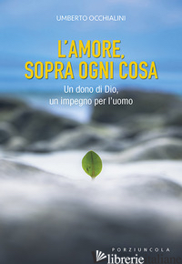 AMORE, SOPRA OGNI COSA. UN DONO DI DIO, UN IMPEGNO PER L'UOMO (L') - OCCHIALINI UMBERTO