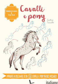 CAVALLI E PONY. DISEGNARE E' FACILE. EDIZ. A COLORI - LECOUFFE JUSTINE