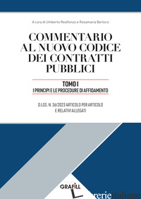 COMMENTARIO AL NUOVO CODICE DEI CONTRATTI PUBBLICI. VOL. 1: I PRINCIPI E LE PROC - REALFONZO U. (CUR.); BERLOCO R. (CUR.)