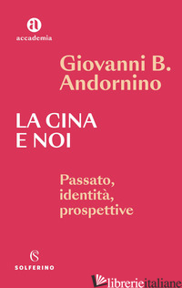 CINA E NOI. PASSATO, IDENTITA', PROSPETTIVE (LA) - ANDORNINO GIOVANNI B.