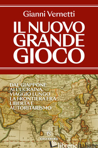 NUOVO GRANDE GIOCO. DAL GIAPPONE ALL'UCRAINA. VIAGGIO LUNGO LA FRONTIERA TRA LIB di VERNETTI GIANNI