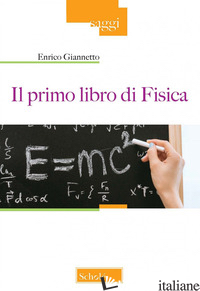 PRIMO LIBRO DI FISICA (IL) - GIANNETTO ENRICO