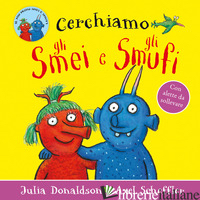 CERCHIAMO GLI SMEI E GLI SMUFI. EDIZ. A COLORI - DONALDSON JULIA