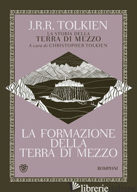 FORMAZIONE DELLA TERRA DI MEZZO. LA STORIA DELLA TERRA DI MEZZO (LA). VOL. 4 - TOLKIEN JOHN R. R.; TOLKIEN C. (CUR.); ARDUINI R. (CUR.); CANZONIERI G. (CUR.); 