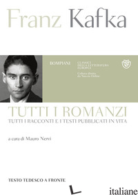 TUTTI I ROMANZI, TUTTI I RACCONTI E I TESTI PUBBLICATI IN VITA. TESTO TEDESCO A  - KAFKA FRANZ; NERVI M. (CUR.)
