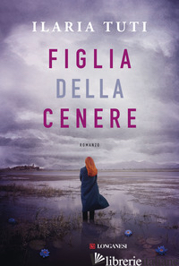 FIGLIA DELLA CENERE - TUTI ILARIA
