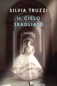 CIELO SBAGLIATO (IL) - TRUZZI SILVIA