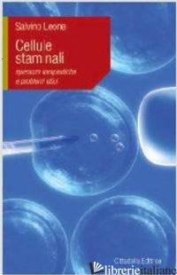 CELLULE STAMINALI. SPERANZE TERAPEUTICHE E PROBLEMI ETICI - LEONE SALVINO