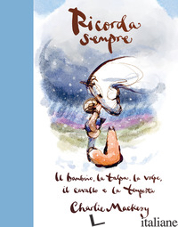 RICORDA SEMPRE. IL BAMBINO, LA TALPA, LA VOLPE, IL CAVALLO E LA TEMPESTA di MACKESY CHARLIE