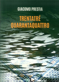 TRENTATRE QUARANTAQUATTRO - PRESTIA GIACOMO