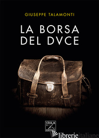 BORSA DEL DUCE (LA) - TALAMONTI GIUSEPPE