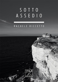SOTTO ASSEDIO - RICCETTO RACHELE