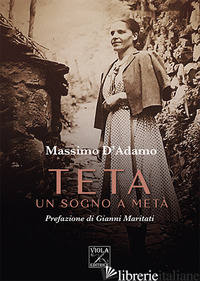TETA. UN SOGNO A META' - D'ADAMO MASSIMO