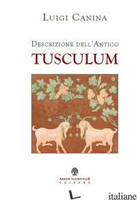 DESCRIZIONE DELL'ANTICO TUSCULUM (RIST. ANAST. 1841). EDIZ. LIMITATA - CANINA LUIGI; GARCIA BARRACO M. E. (CUR.)