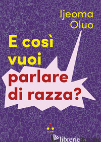 E COSI' VUOI PARLARE DI RAZZA? - OLUO IJEOMA