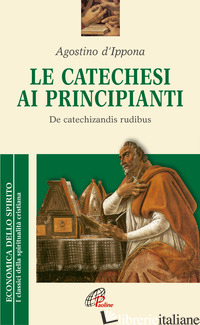 CATECHESI AI PRINCIPIANTI. DE CATECHIZANDIS RUDIBUS (LA) - AGOSTINO (SANT'); VELLI A. M. (CUR.)