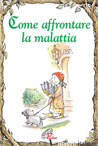 COME AFFRONTARE LA MALATTIA - SCHORN JOEL