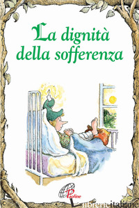 DIGNITA' DELLA SOFFERENZA. EDIZ. ILLUSTRATA (LA) - CALODICH FONE ANNE