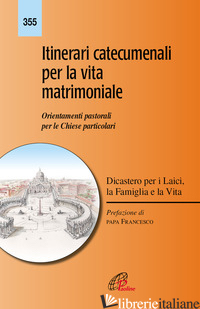 ITINERARI CATECUMENALI PER LA VITA MATRIMONIALE. ORIENTAMENTI PASTORALI PER LE C - DICASTERO PER I LAICI, LA FAMIGLIA E LA VITA (CUR.)