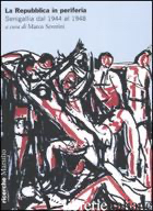 REPUBBLICA IN PERIFERIA. SENIGALLIA DAL 1944 AL 1948 (LA) - SEVERINI M. (CUR.)