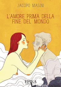 AMORE PRIMA DELLA FINE DEL MONDO (L') - MASINI JACOPO