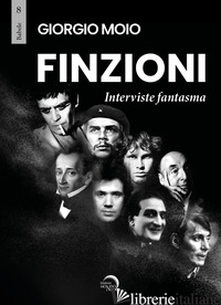 FINZIONI. INTERVISTE FANTASMA - MOIO GIORGIO