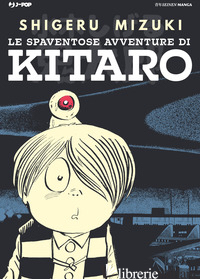 SPAVENTOSE AVVENTURE DI KITARO (LE) - MIZUKI SHIGERU