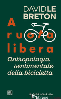 A RUOTA LIBERA. ANTROPOLOGIA SENTIMENTALE DELLA BICICLETTA - LE BRETON DAVID