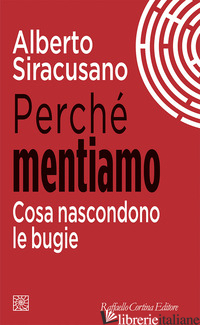 PERCHE' MENTIAMO. COSA NASCONDONO LE BUGIE - SIRACUSANO ALBERTO