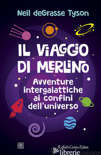 VIAGGIO DI MERLINO. AVVENTURE INTERGALATTICHE AI CONFINI DELL'UNIVERSO (IL) di TYSON NEIL DEGRASSE