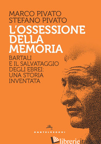 OSSESSIONE DELLA MEMORIA. BARTALI E IL SALVATAGGIO DEGLI EBREI: UNA STORIA INVEN di PIVATO MARCO; PIVATO STEFANO