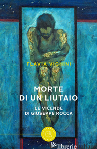 MORTE DI UN LIUTAIO. LE VICENDE DI GIUSEPPE ROCCA - VIGHINI FLAVIA