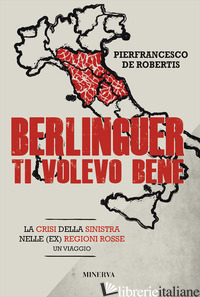 BERLINGUER TI VOLEVO BENE. VIAGGIO NELLA CRISI DELLE (EX) REGIONI ROSSE