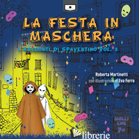 FESTA IN MASCHERA. I RACCONTI DI SPAVENTINO (LA). VOL. 3 - MARTINETTI ROBERTA; BUSCHI A. (CUR.)