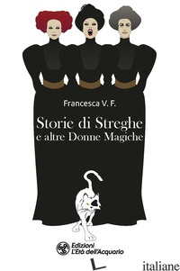 STORIE DI STREGHE E ALTRE DONNE MAGICHE - FRANCESCA V. F.
