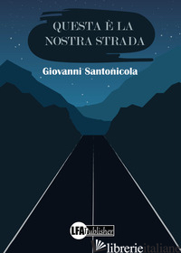 QUESTA E' LA NOSTRA STRADA - SANTONICOLA GIOVANNI