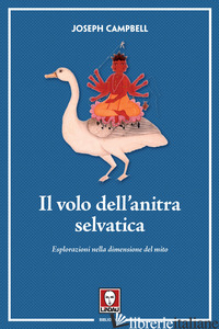 VOLO DELL'ANITRA SELVATICA. ESPLORAZIONI NELLA DIMENSIONE DEL MITO (IL) - CAMPBELL JOSEPH