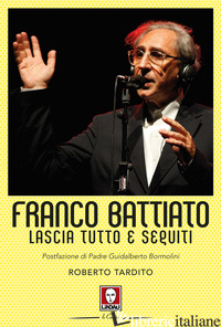 FRANCO BATTIATO. LASCIA TUTTO E SEGUITI - TARDITO ROBERTO