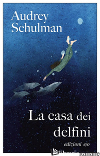 CASA DEI DELFINI (LA) - SCHULMAN AUDREY