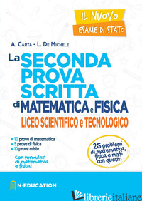 NUOVO ESAME DI STATO. LA SECONDA PROVA SCRITTA DI MATEMATICA E FISICA. PER IL LI di CARTA A.; DE MICHELE L.