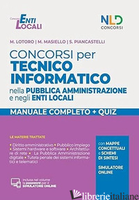 CONCORSI PER TECNICO INFORMATICO NELLA PUBBLICA AMMINISTRAZIONE E NEGLI ENTI LOC - LOTORO M.; MASIELLO M.; PIANCASTELLI S.