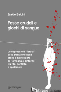 FESTE CRUDELI E GIOCHI DI SANGUE - BALDINI ERALDO
