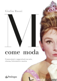 M COME MODA. CONNESSIONI E SUGGESTIONI CON ARTE, CINEMA, LETTERATURA E MUSICA. E - ROSSI GIULIA