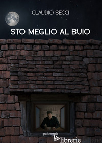 STO MEGLIO AL BUIO - SECCI CLAUDIO